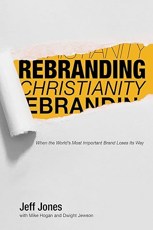 Rebranding Christianity : When The World's Most Important Brand Loses Its Way