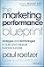 The Marketing Performance Blueprint: Strategies and Technologies to Build and Measure Business Success by Roetzer, Paul (August 4, 2014) Hardcover