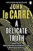 A Delicate Truth by John le Carr?? (2014-04-10)
