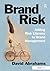 Brand Risk: Adding Risk Literacy to Brand Management by David Abrahams (25-Mar-2008) Hardcover