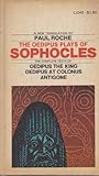 The Oedipus Plays of Sophocles; the Complete Texts of Oedipus the King, Oedipu at Colonus, Antigone