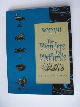 Wow! the Wonders of Wetlands: An Educator's Guide (Paperback)