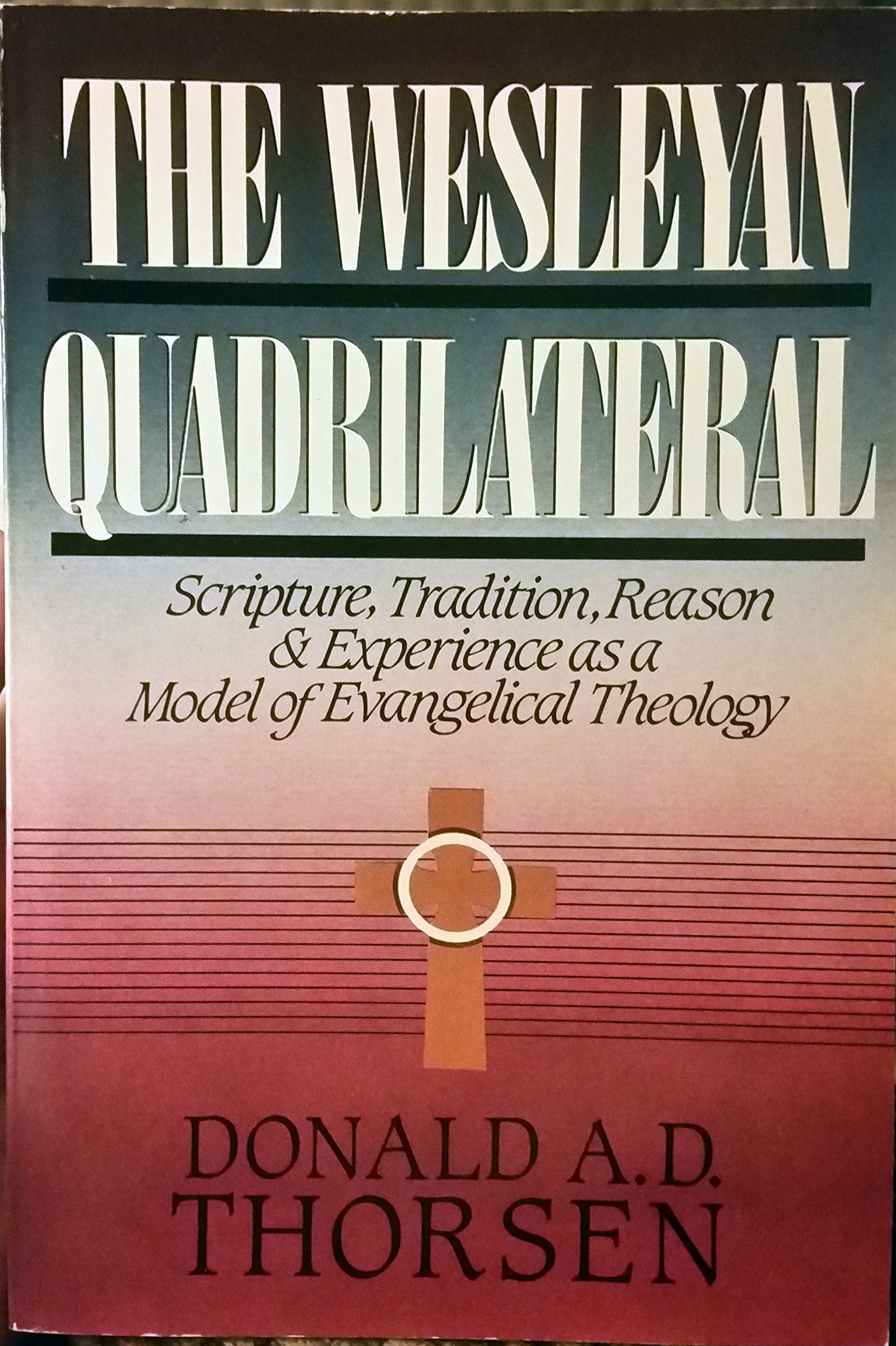 Wesleyan Quadrilateral: Scripture, Tradition, Reason and Experience As a Model of Evangelical Theology (Paperback)