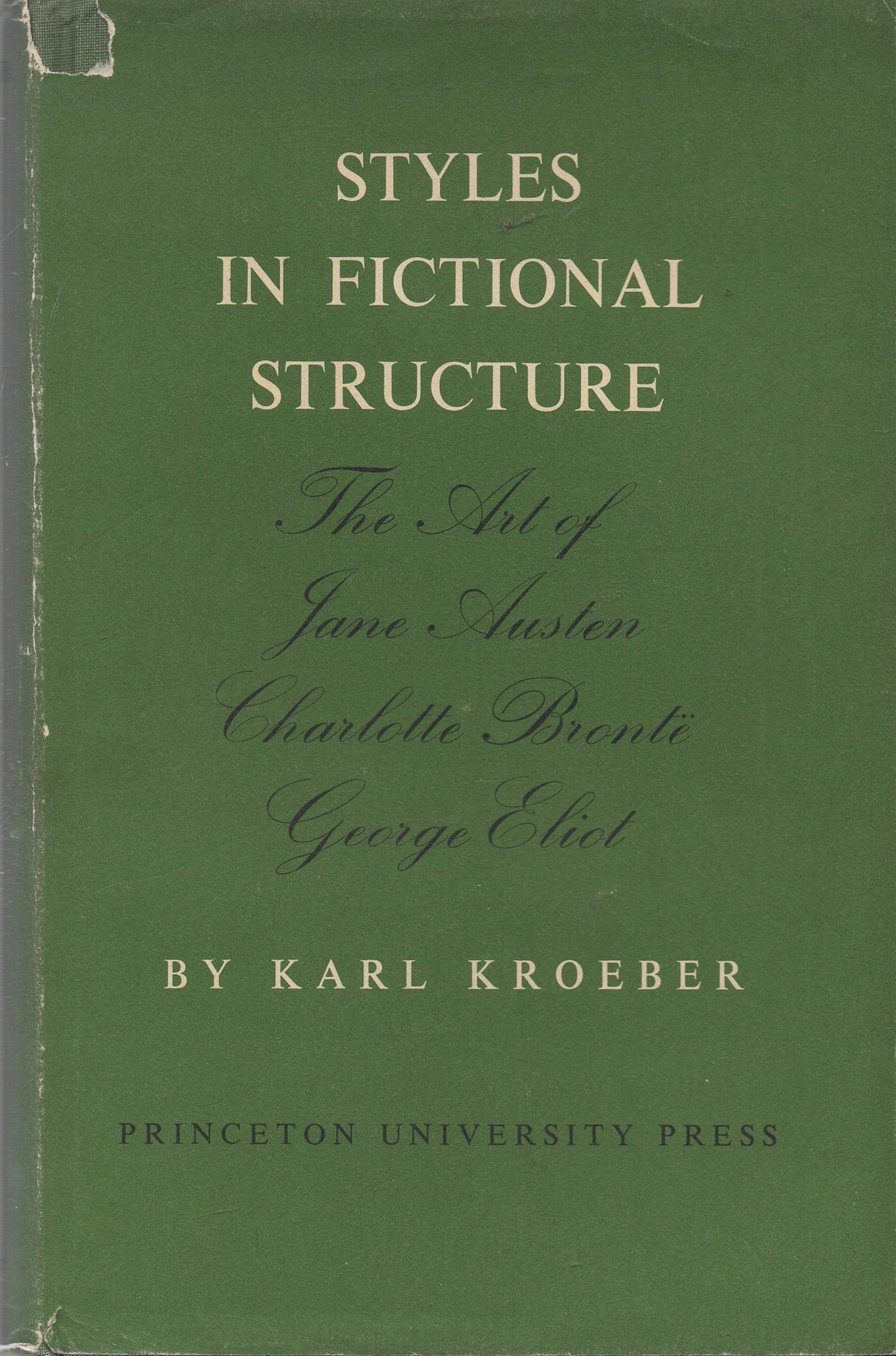 Styles in Fictional Structure: Studies in the Art of Jane Austen, Charlotte Brontë, George Eliot (Hardcover)
