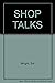 Shop Talks by Sid Wright