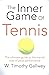 The Inner Game of Tennis by W. Timothy Gallwey