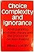 Choice, Complexity and Ignorance: An Enquiry into Economic Theory and the Practice of Decision-Making