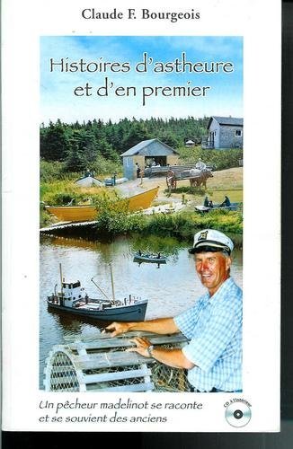 Histoires D'astheure Et D'en Premier : Un Pe^cheur Madelinot Se Raconte Et Se Souvient Des Anciens (Paperback)