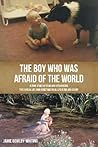 The Boy Who Was Afraid of the World by Jamie Bowlby-Whiting (2014-08-25) The Boy Who Was Afraid of the World by Jamie Bowlby-Whiting (2014-08-25)