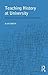 Teaching History at University: Enhancing Learning and Understanding by Alan Booth (2003-10-19)