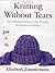 By Elizabeth Zimmermann - Knitting Without Tears: Basic Techniques and Easy-to-Follow Directions for Garments to Fit All Sizes