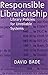 Responsible Librarianship: Library Policies for Unreliable Systems by David W. Bade (2008-02-01)