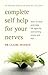Complete Self Help for Your Nerves: Learn to Relax and Enjoy Life Again by Overcoming Fear by Claire Weekes (1-Jun-2008) Paperback