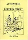 Afternoons at Doughty Street by Alan S. Watt