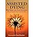 [(Assisted Dying: Who Makes the Final Choice? * * )] [Author: Lesley Close] [Jan-2014]