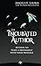 The Incubated Author: 10 Steps to Start a Movement with Your Message by Angela Lauria (2016-03-08)
