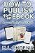 How To Publish Your Ebook by H.L. Phoenix
