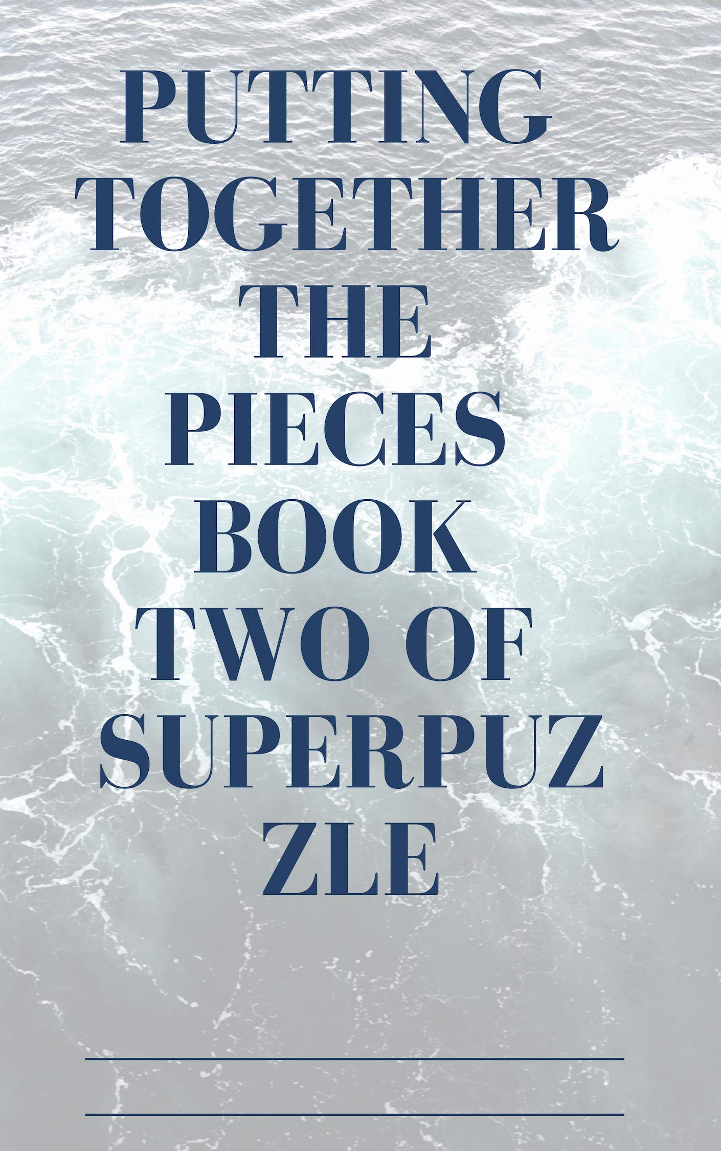 Putting Together the Pieces Book Two of Superpuzzle.