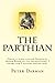 The Parthian: Volume 1 (The Parthian Chronicles) by Peter Darman (2013-07-20)