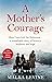 A Mother's Courage: How I survived the Holocaust - a remarkable story of bravery, kindness and hope