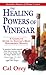 The Healing Powers of Vinegar: A Complete Guide To by Cal Orey (2009-01-01)