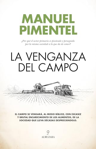 La venganza del campo: ¿Por qué el sector primario es pisoteado y perseguido por la misma sociedad a la que da de comer? (Spanish Edition)