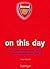 Arsenal on This Day (Official Arsenal) by Leigh Edwards by Leigh Edwards