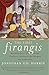 The First Firangis: Remarkable Stories of Heroes, Healers, Charlatans, Courtesans & Other Foreigners Who Became India by Jonathan Gil Harris (February 15,2015)