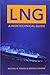 LNG: A Nontechnical Guide illustrated edition by Tusiani, Michael D., Shearer, Gordon (2007) Hardcover