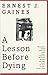 A Lesson Before Dying by Ernest J. Gaines A Lesson Before Dying by Ernest J. Gaines