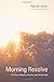 Morning Resolve: To Live a Simple, Sincere, and Serene Life by Patrick Allen (2015-12-02)