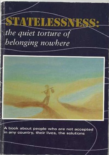 Statelessness: The Quiet Torture of Belonging Nowhere (Paperback)