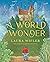 A World Wonder A Story of Big Dreams, Amazing Adventures, and the Little Things that Matter Most by Laura Wifler