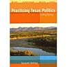 Practicing Texas Politics: A Brief Survey Practicing Texas Politics: A Brief Survey