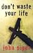 Don't Waste Your Life by John Piper Don't Waste Your Life by John Piper