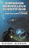 Dimension Merveilleux Scientifique by Jean-Guillaume Lanuque Dimension Merveilleux Scientifique by Jean-Guillaume Lanuque