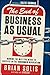 (The End of Business As Usual: Rewire the Way You Work to Succeed in the Consumer Revolution) [By: Solis, Brian] [Nov, 2011]