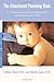 The Attachment Parenting Book : A Commonsense Guide to Understanding and Nurturing Your Baby [Paperback] [2001] 1 Ed. William Sears, Martha Sears