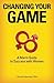Changing Your Game: A Man's...