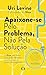 Apaixone-se pelo problema, nao pela solucao