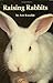 Raising Rabbits by Ann Kanable (1981-02-01)