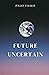 Future Uncertain