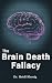 The Brain Death Fallacy
