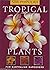 500 Popular Tropical Plants...