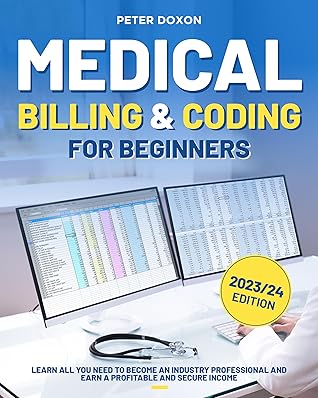 Medical Billing & Coding For Beginners: A Complete Guide to Becoming a Professional Medical Coder and Biller and Achieving a Financially Secure Career