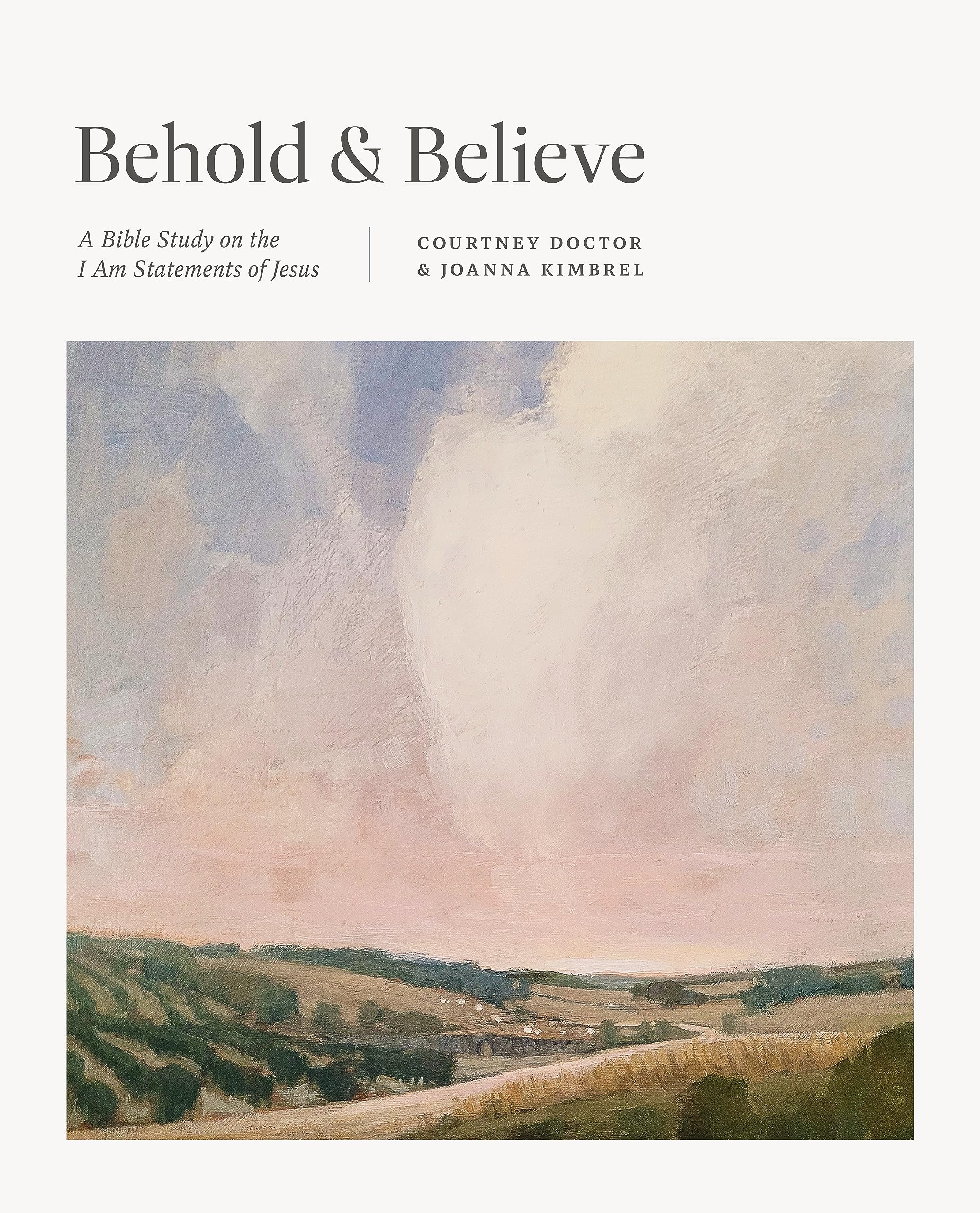 Behold and Believe: A Bible Study on the "I Am" Statements of Jesus (Kindle Edition)