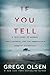 If You Tell: A True Story of Murder, Family Secrets, and The Unbreakable Bond of Sisterhood - Paperback by Gregg Olsen
