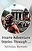Insane Adventure Stories Th...