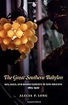 The Great Southern Babylon: Sex, Race, and Respectability in New Orleans 1865-1920 by Alecia P. Long (2004-04-01)