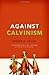 Against Calvinism